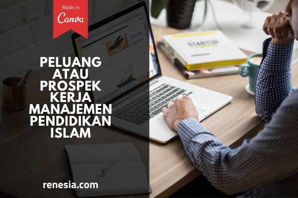 10 Peluang Atau Prospek Kerja Manajemen Pendidikan Islam Dan Gajinya